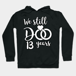 We Still Do 13 Years Couple Wedding Anniversary Hoodie